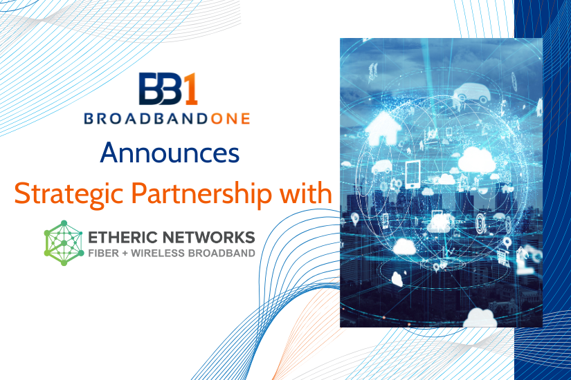 BroadbandOne Announces Strategic Partnership with Etheric Networks