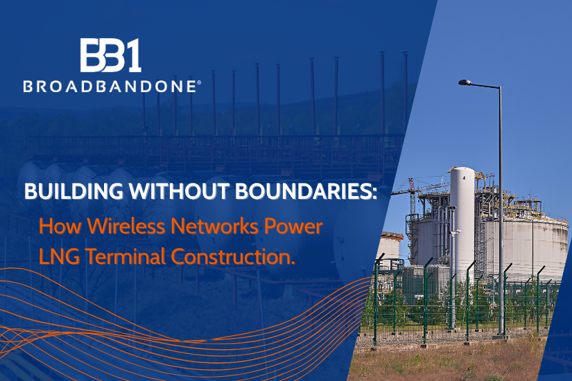 BB1_ role of wireless in lng terminal construction