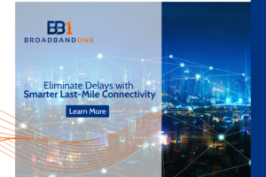 BroadbandOne Delivers Last-Mile Connectivity Without the Wait
